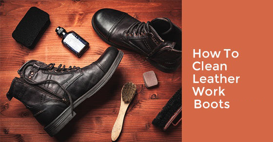 How To Clean Leather Work Boots